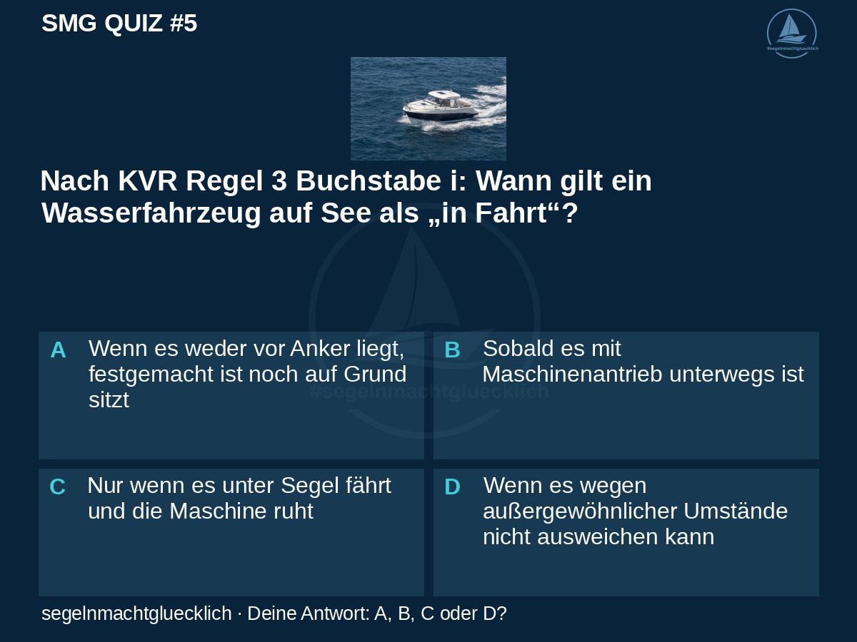 SMG Quiz #5: Nach KVR Regel 3 Buchstabe i: Wann gilt ein Wasserfahrzeug auf See als „in Fahrt“?