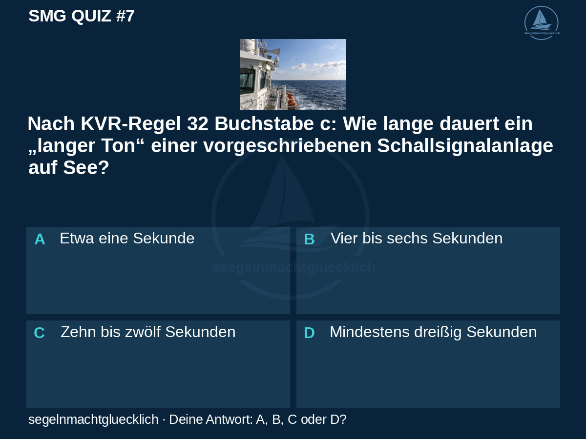 SMG Quiz #7: Nach KVR-Regel 32 Buchstabe c: Wie lange dauert ein „langer Ton“ einer vorgeschriebenen Schallsignalanlage auf See?